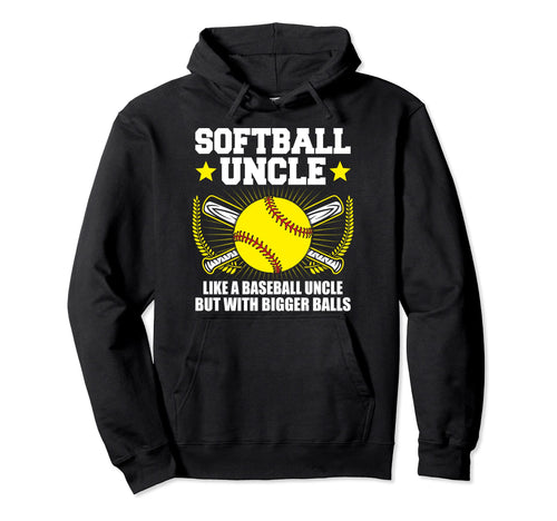 Softball Uncle Bigger Balls Funny Hoodie - Streetwear Style for Adults - T-Shirt, Sweatshirt, Hoodie