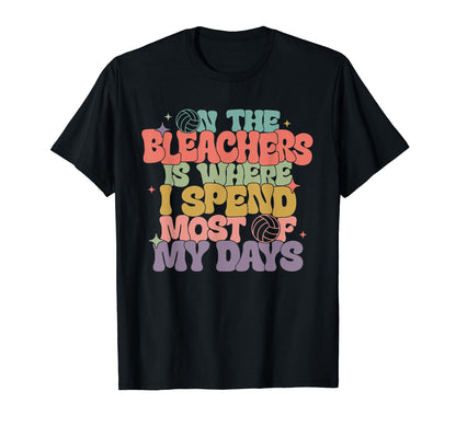 Bleaschers Is Where I Spend Most Days T-Shirt - Fun Novelty Design Unisex - T-Shirt, Sweatshirt, Hoodie