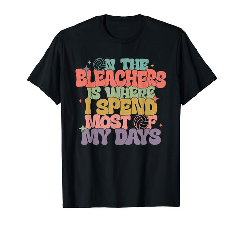 Bleaschers Is Where I Spend Most Days T-Shirt - Fun Novelty Design Unisex - T-Shirt, Sweatshirt, Hoodie