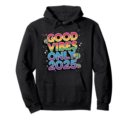 Good Vibes Only 2025 Rainbow Disco Hoodie - Minimalist Print for Adults - T-Shirt, Sweatshirt, Hoodie