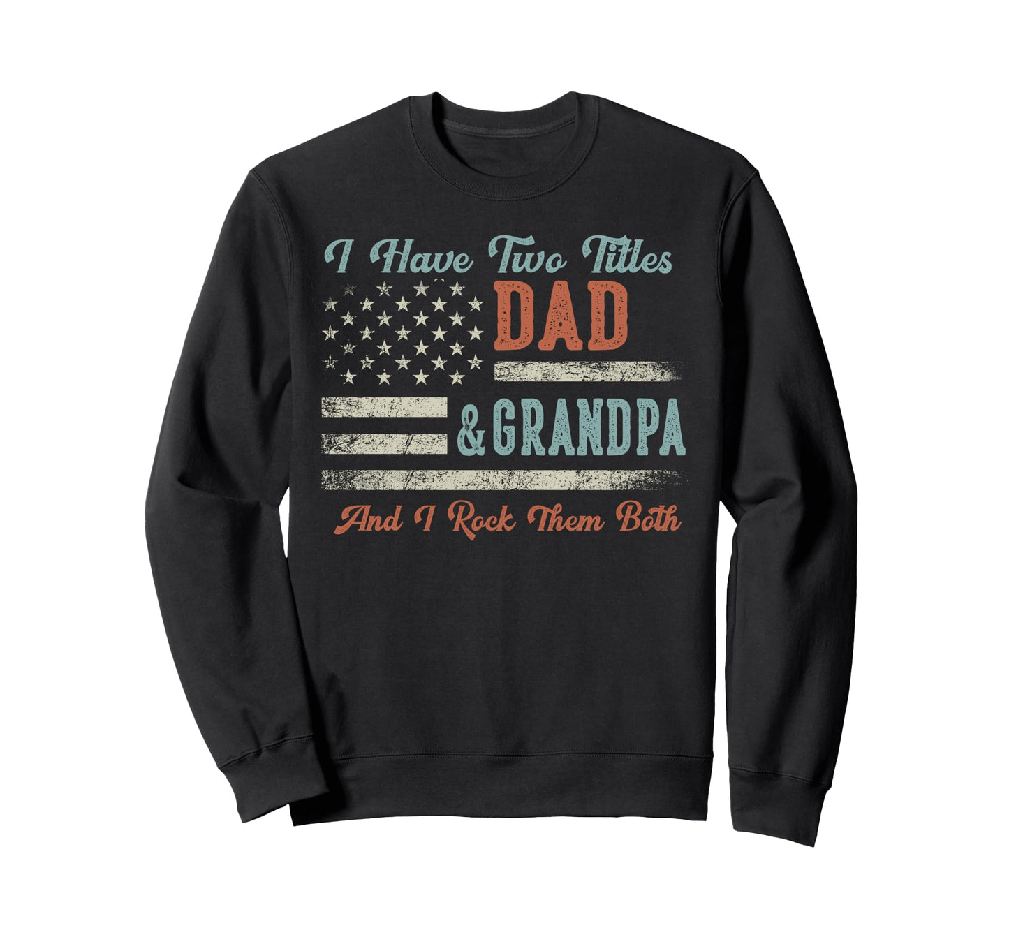 I Have Two Titles Dad Grandpa I Rock Sweatshirt - Trendy Graphic Unisex - T-Shirt, Sweatshirt, Hoodie