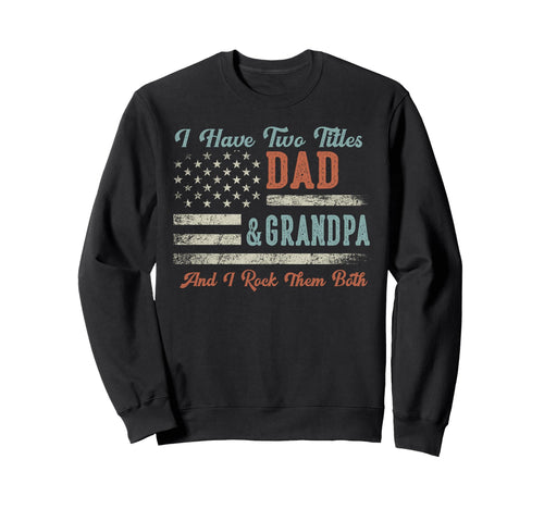 I Have Two Titles Dad Grandpa I Rock Sweatshirt - Trendy Graphic Unisex - T-Shirt, Sweatshirt, Hoodie