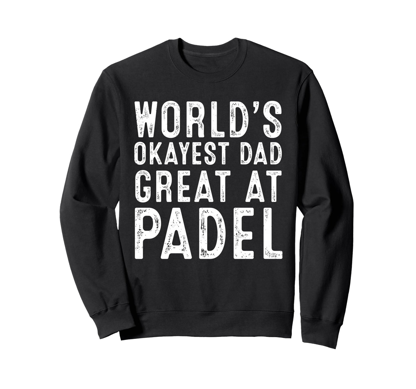 Worlds Okayest Dad Great Padel Tennis Sweatshirt - Unique Graphic Men Women - T-Shirt, Sweatshirt, Hoodie