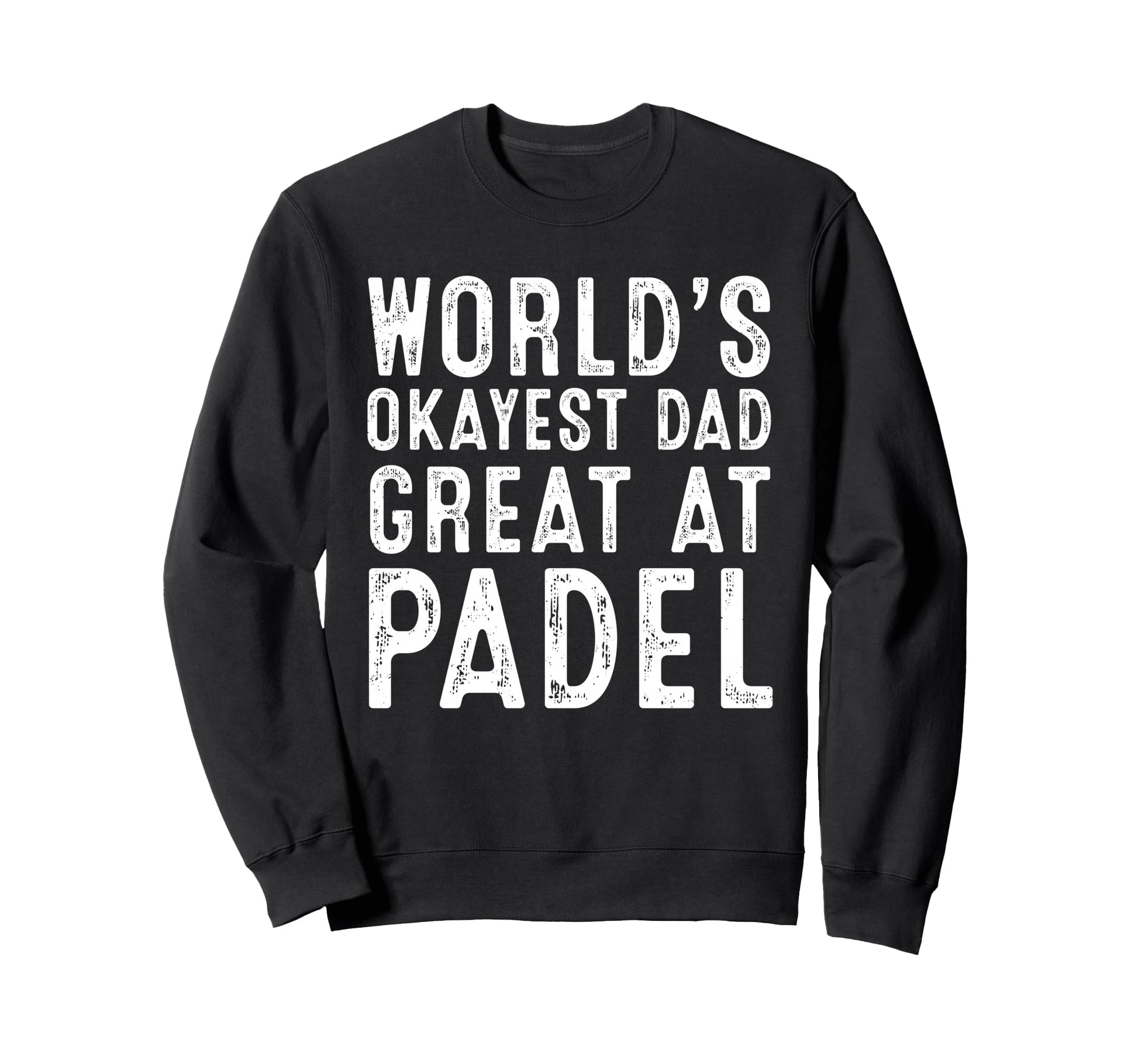 Worlds Okayest Dad Great Padel Tennis Sweatshirt - Unique Graphic Men Women - T-Shirt, Sweatshirt, Hoodie
