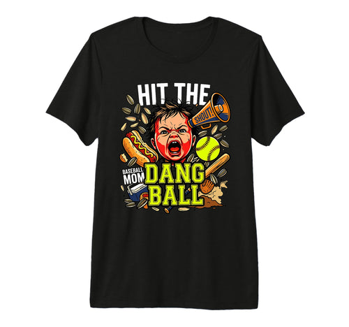 Hit Dang Ball Baseball Softball Mom T-Shirt - Streetwear Style for Adults - T-Shirt, Sweatshirt, Hoodie