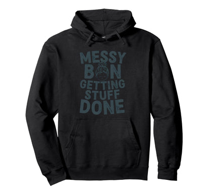 Messy Bun Getting Stuff Done Funny Hoodie - Graphic Print for Adults - T-Shirt, Sweatshirt, Hoodie