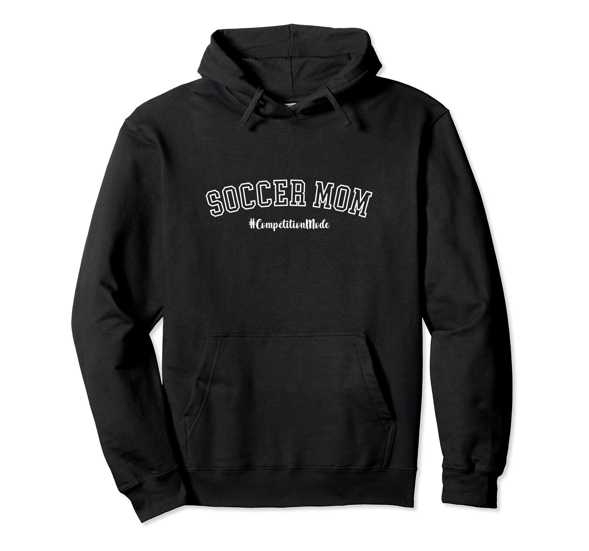 Soccer Mom Competition Mode Sports Mom Hoodie - Streetwear Style Men Women - T-Shirt, Sweatshirt, Hoodie