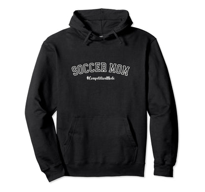 Soccer Mom Competition Mode Sports Mom Hoodie - Streetwear Style Men Women - T-Shirt, Sweatshirt, Hoodie