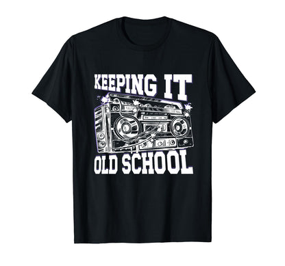 Keeping It Old School 80S 90S Hip T-Shirt - Casual Everyday Wear Unisex - T-Shirt, Sweatshirt, Hoodie