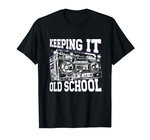 Keeping It Old School 80S 90S Hip T-Shirt - Casual Everyday Wear Unisex - T-Shirt, Sweatshirt, Hoodie