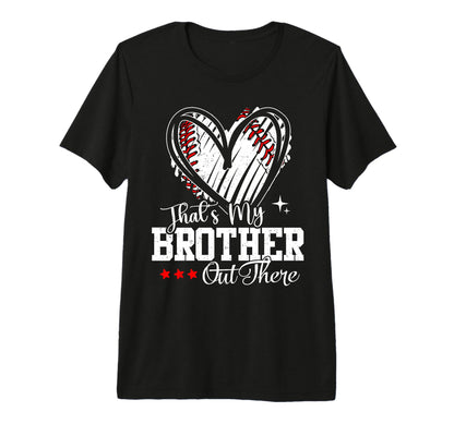 Thats My Brother Out There Baseball Heart T-Shirt - Unique Graphic Unisex - T-Shirt, Sweatshirt, Hoodie