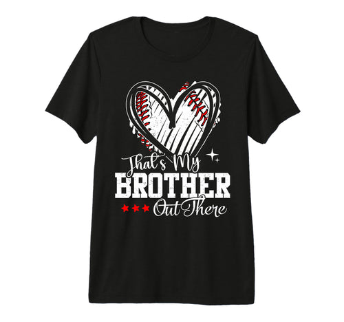 Thats My Brother Out There Baseball Heart T-Shirt - Unique Graphic Unisex - T-Shirt, Sweatshirt, Hoodie