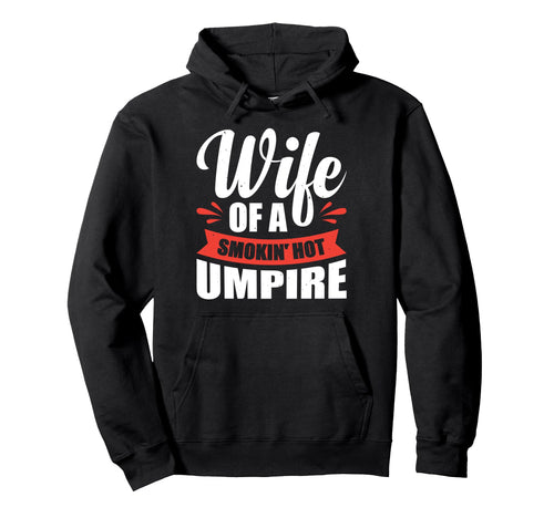 Wife Smokin Hot Umpire Hoodie - Streetwear Style Unisex - T-Shirt, Sweatshirt, Hoodie