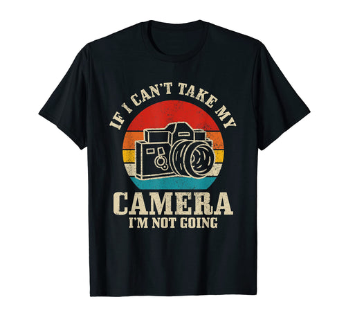 Photographer If I Cant Take My Camera T-Shirt - Graphic Print for Adults - T-Shirt, Sweatshirt, Hoodie