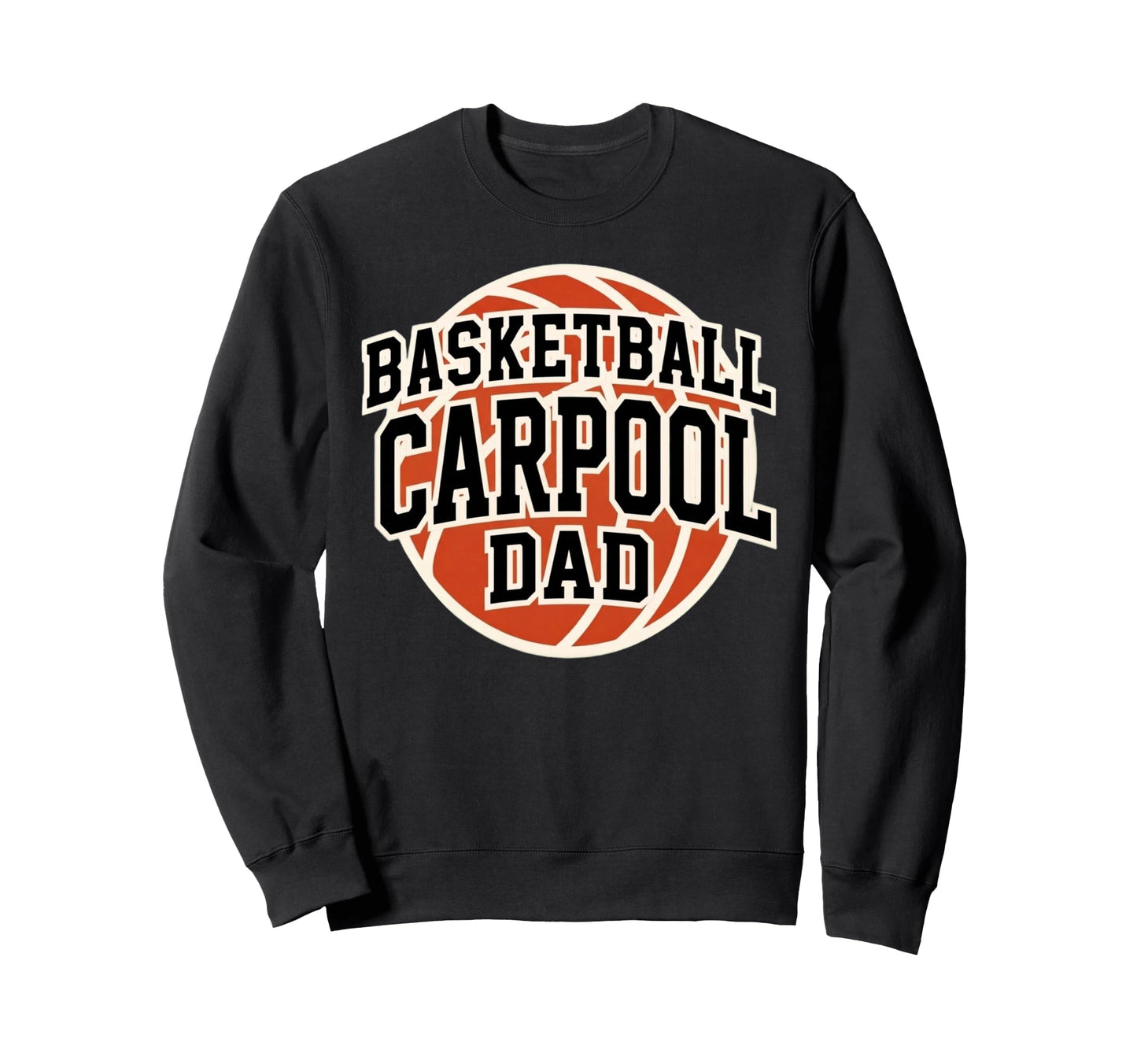 Basketball Carpool Dad Game Day Sweatshirt - Fun Novelty Design Men Women - T-Shirt, Sweatshirt, Hoodie