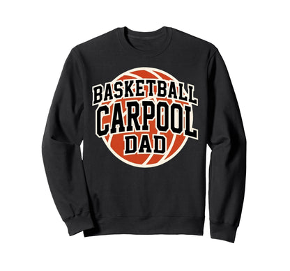 Basketball Carpool Dad Game Day Sweatshirt - Fun Novelty Design Men Women - T-Shirt, Sweatshirt, Hoodie