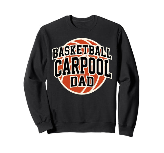 Basketball Carpool Dad Game Day Sweatshirt - Fun Novelty Design Men Women - T-Shirt, Sweatshirt, Hoodie