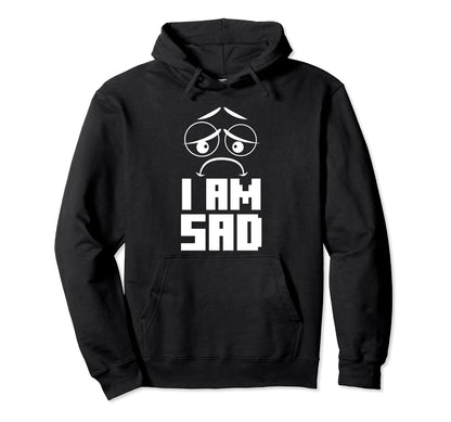 I Am Sad Aesthetic Vaporwave Hoodie - Fun Novelty Design Men Women - T-Shirt, Sweatshirt, Hoodie