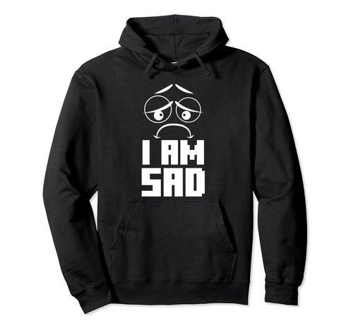 I Am Sad Aesthetic Vaporwave Hoodie - Fun Novelty Design Men Women - T-Shirt, Sweatshirt, Hoodie