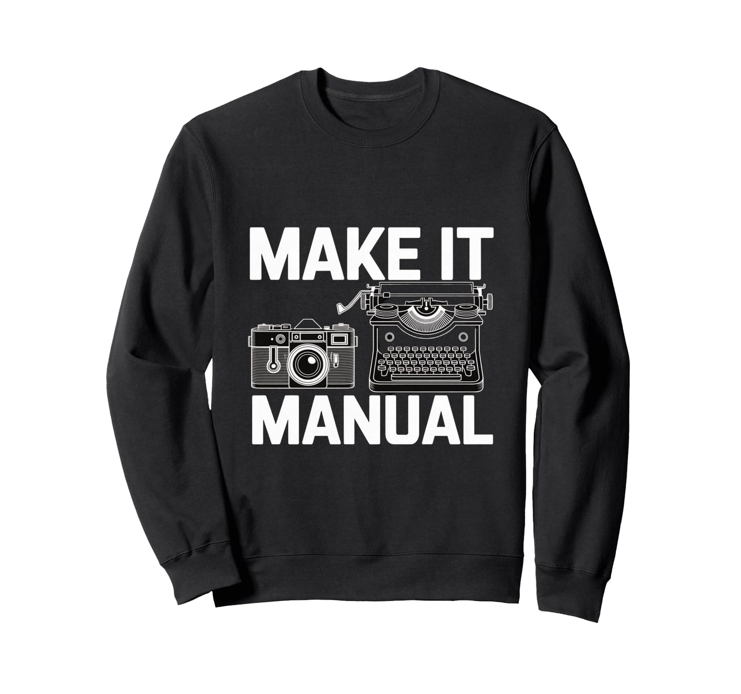 Make It Manual Camera And Typewriter Sweatshirt - Trendy Graphic Men Women - T-Shirt, Sweatshirt, Hoodie