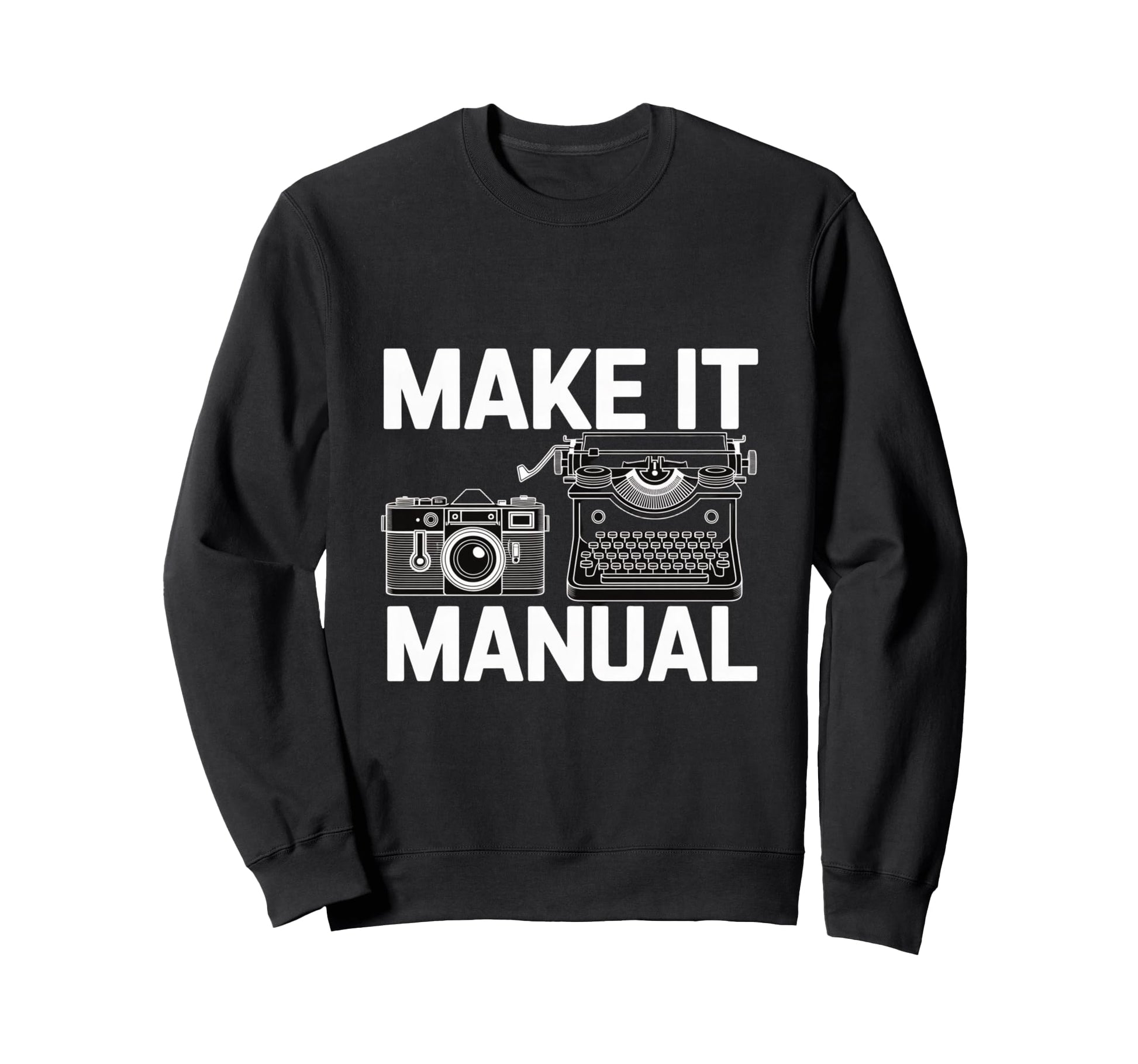 Make It Manual Camera And Typewriter Sweatshirt - Trendy Graphic Men Women - T-Shirt, Sweatshirt, Hoodie