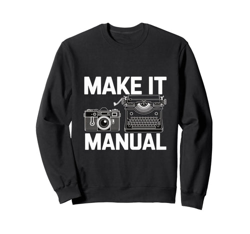 Make It Manual Camera And Typewriter Sweatshirt - Trendy Graphic Men Women - T-Shirt, Sweatshirt, Hoodie