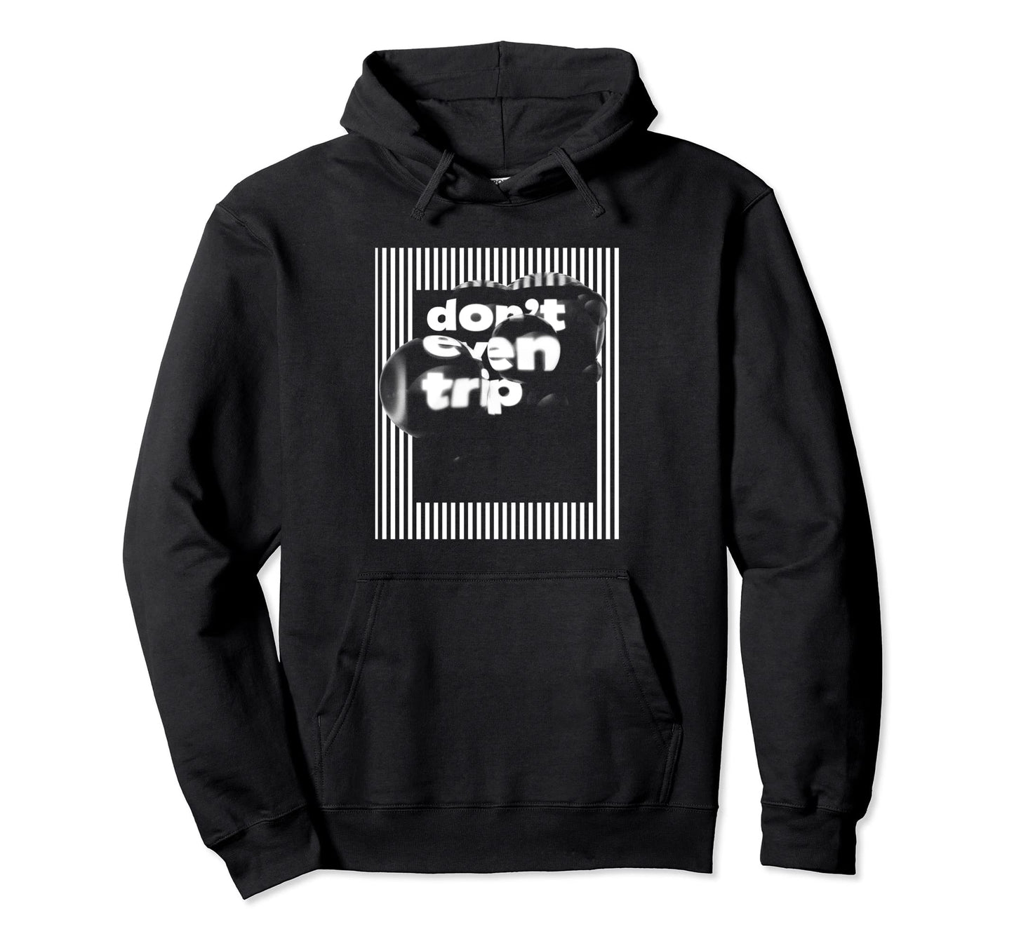 Dont Even Trip Aesthetic Streetwear Hoodie - Fun Novelty Design Men Women - T-Shirt, Sweatshirt, Hoodie