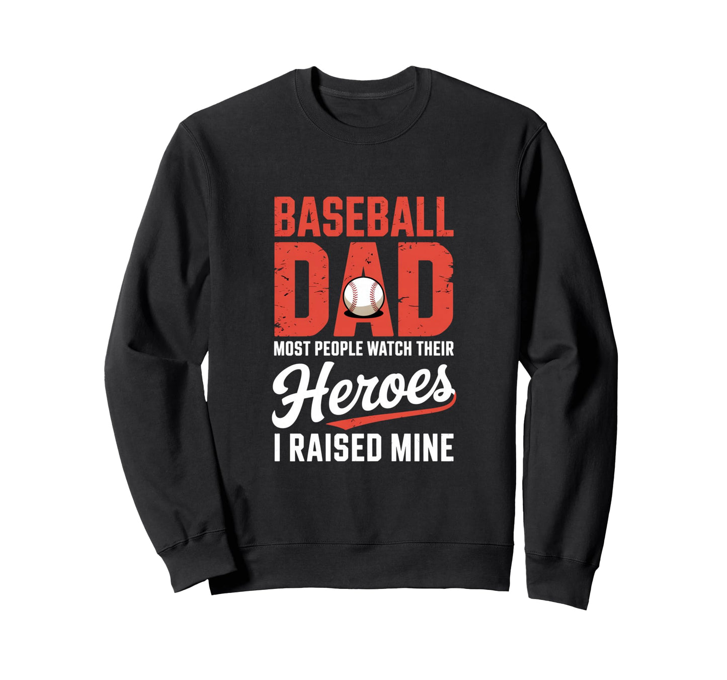 Baseball Dad Most People Watch Their Sweatshirt - Custom Art Print Unisex - T-Shirt, Sweatshirt, Hoodie