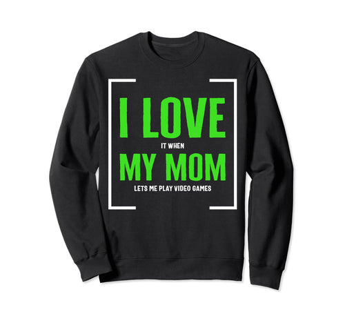 I Love It When My Mom Lets Video Sweatshirt - Minimalist Print Men Women - T-Shirt, Sweatshirt, Hoodie