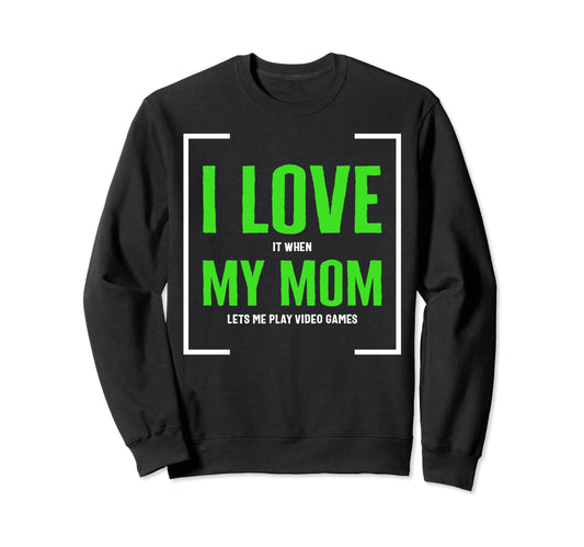 I Love It When My Mom Lets Video Sweatshirt - Minimalist Print Men Women - T-Shirt, Sweatshirt, Hoodie