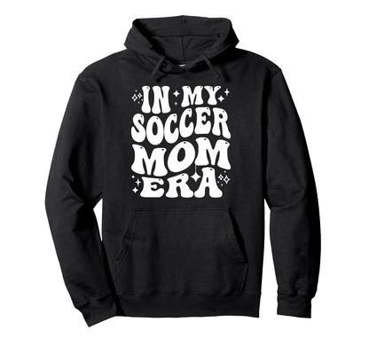 My Soccer Mom Era Sports Mama Life Game Day Hoodie - Trendy Graphic Unisex - T-Shirt, Sweatshirt, Hoodie