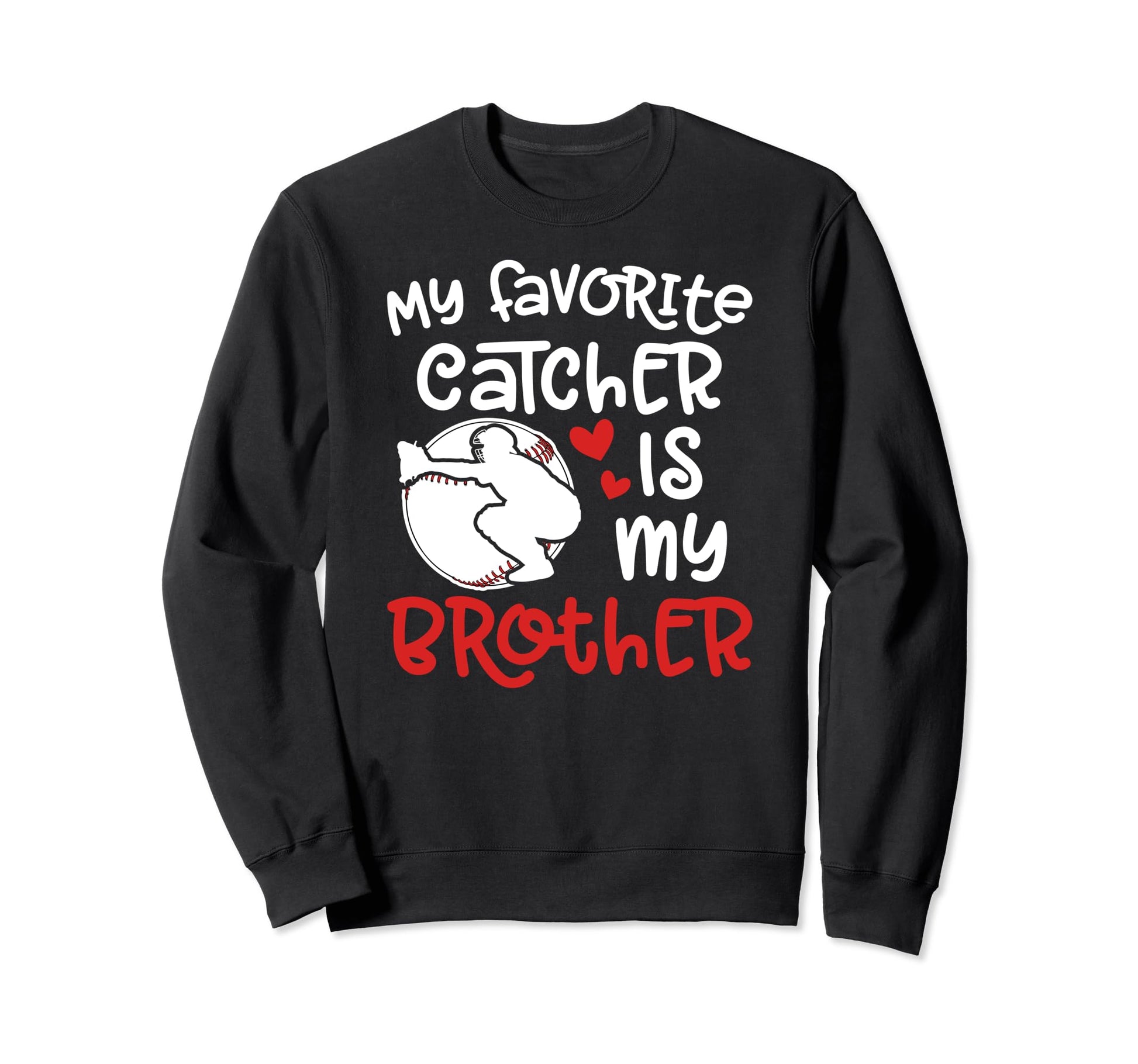 My Brother Baseball Catcher Sister Sweatshirt - Novelty Apparel Unisex - T-Shirt, Sweatshirt, Hoodie