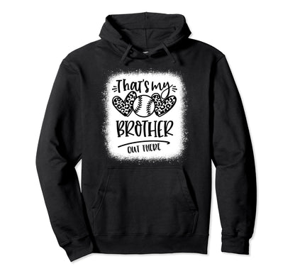 Thats My Brother Out There Baseball Hoodie - Fun Novelty Design Unisex - T-Shirt, Sweatshirt, Hoodie