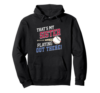 Thats My Sister Out There Baseball Sibling Hoodie - Custom Art Print Unisex - T-Shirt, Sweatshirt, Hoodie