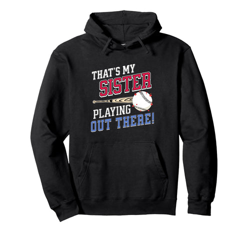 Thats My Sister Out There Baseball Sibling Hoodie - Custom Art Print Unisex - T-Shirt, Sweatshirt, Hoodie