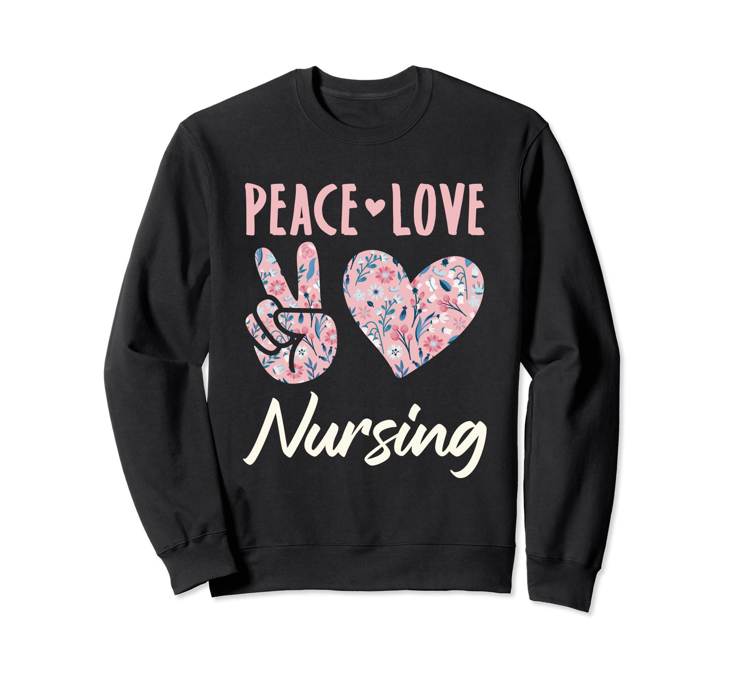 Peace Love Nursing Gifts And Sweatshirt - Trendy Graphic Unisex - T-Shirt, Sweatshirt, Hoodie