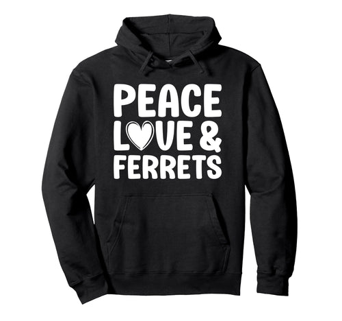 Ferret Lover Funny Peace Love And Hoodie - Casual Everyday Wear Unisex - T-Shirt, Sweatshirt, Hoodie