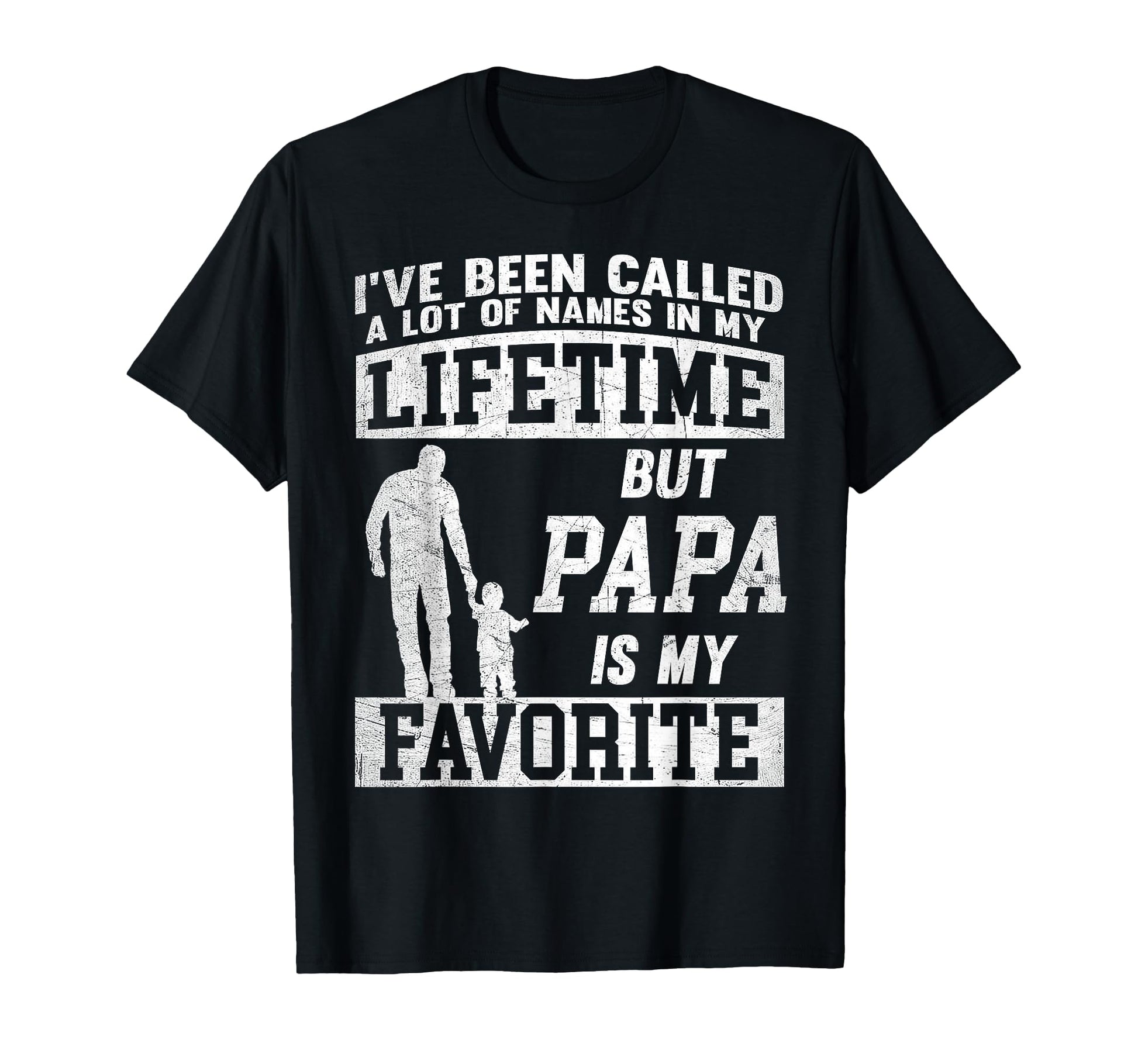 Ive Been Called Lot Names But Papa T-Shirt - Unique Graphic for Adults - T-Shirt, Sweatshirt, Hoodie