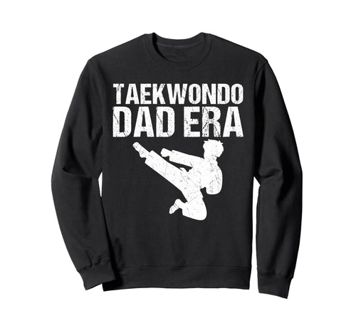 Taekwondo Dad Era Game Day Sports Sweatshirt - Casual Everyday Wear Unisex - T-Shirt, Sweatshirt, Hoodie