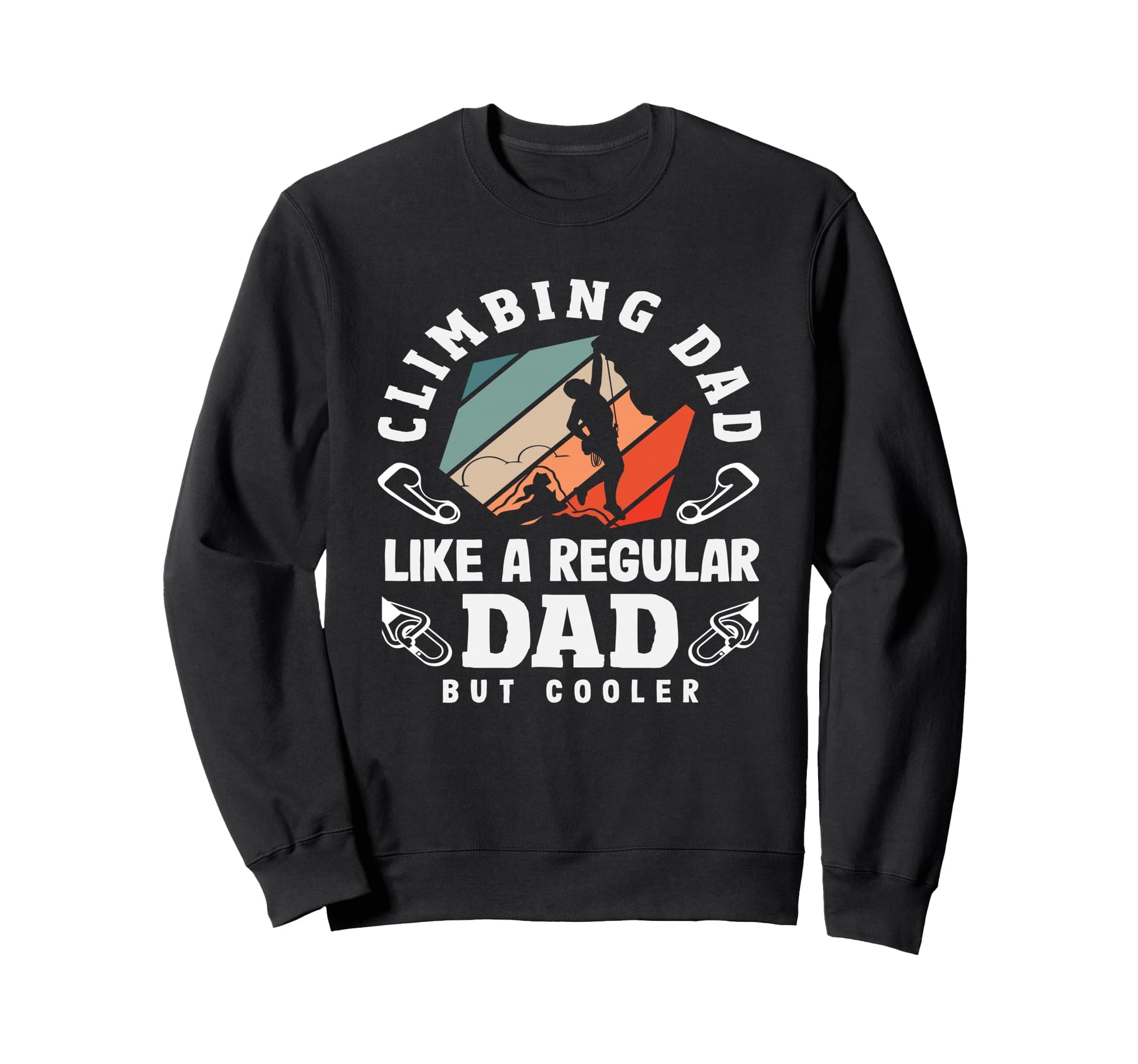 Climbing Dad Like Regular Dad But Sweatshirt - Graphic Print for Adults - T-Shirt, Sweatshirt, Hoodie