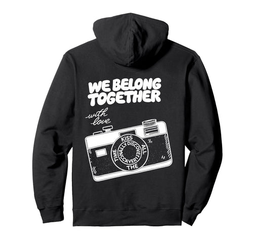 We Belong Together Camera Love Hoodie - Novelty Apparel for Adults - T-Shirt, Sweatshirt, Hoodie
