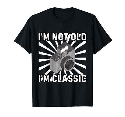 Camera Photographer Im Not Old Im T-Shirt - Custom Art Print Unisex - T-Shirt, Sweatshirt, Hoodie