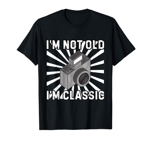 Camera Photographer Im Not Old Im T-Shirt - Custom Art Print Unisex - T-Shirt, Sweatshirt, Hoodie