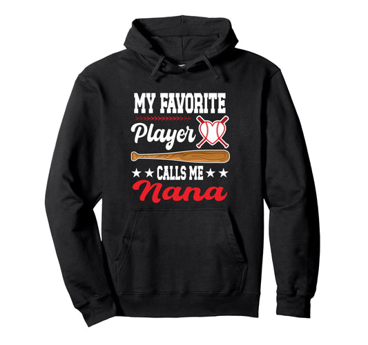 My Favorite Player Calls Me Nana Baseball Hoodie - Custom Art Print Unisex - T-Shirt, Sweatshirt, Hoodie