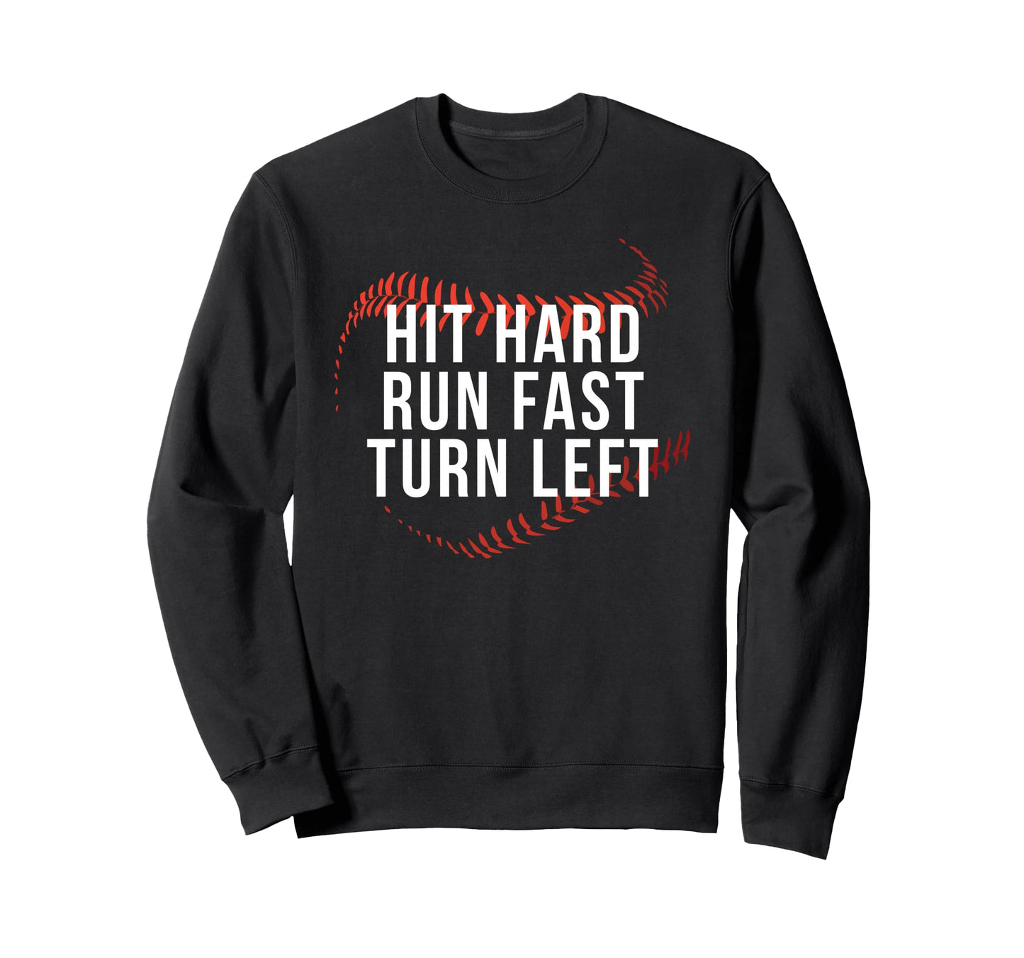 Hit Hard Run Fast Turn Left Funny Sweatshirt - Trendy Graphic for Adults - T-Shirt, Sweatshirt, Hoodie