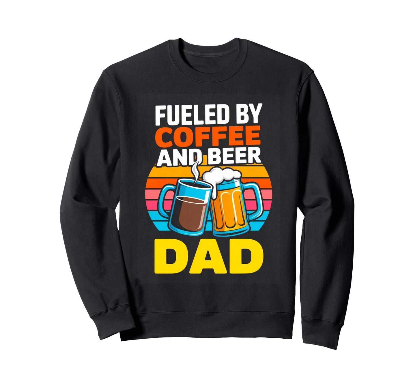 Funny Fueled Coffee And Beer Dad Sweatshirt - Custom Art Print for Adults - T-Shirt, Sweatshirt, Hoodie