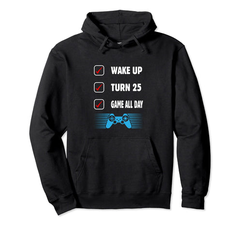 Wake Up Turn 25 Game All Day 25Th Hoodie - Aesthetic Graphic for Adults - T-Shirt, Sweatshirt, Hoodie
