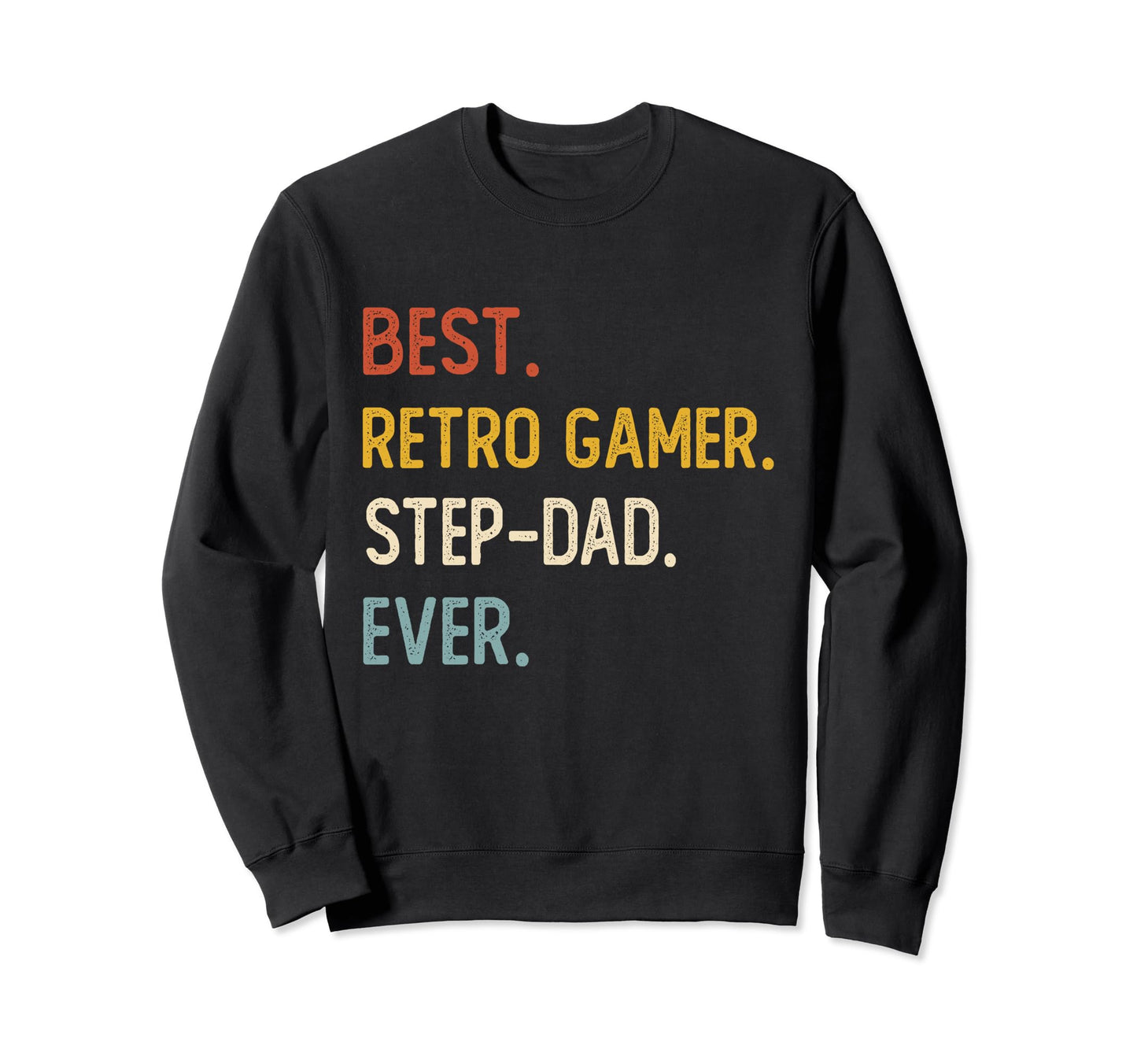 Funny Dad Best Gamer Step Dad Ever Sweatshirt - Novelty Apparel Men Women - T-Shirt, Sweatshirt, Hoodie