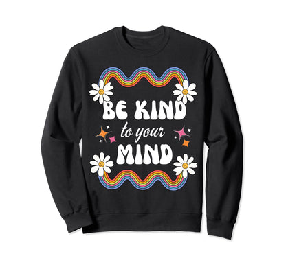 Be Kind To Your Mind Rainbow Sweatshirt - Custom Art Print Men Women - T-Shirt, Sweatshirt, Hoodie