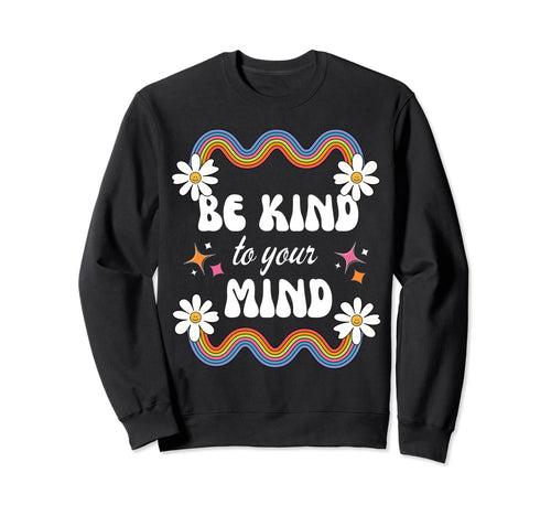 Be Kind To Your Mind Rainbow Sweatshirt - Custom Art Print Men Women - T-Shirt, Sweatshirt, Hoodie